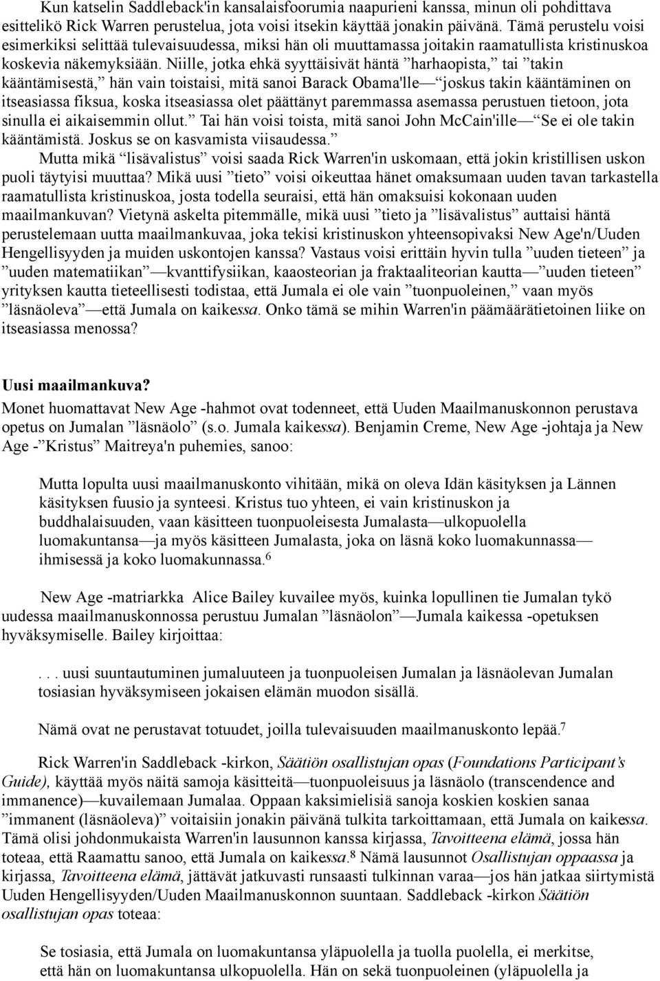 Niille, jotka ehkä syyttäisivät häntä harhaopista, tai takin kääntämisestä, hän vain toistaisi, mitä sanoi Barack Obama'lle joskus takin kääntäminen on itseasiassa fiksua, koska itseasiassa olet