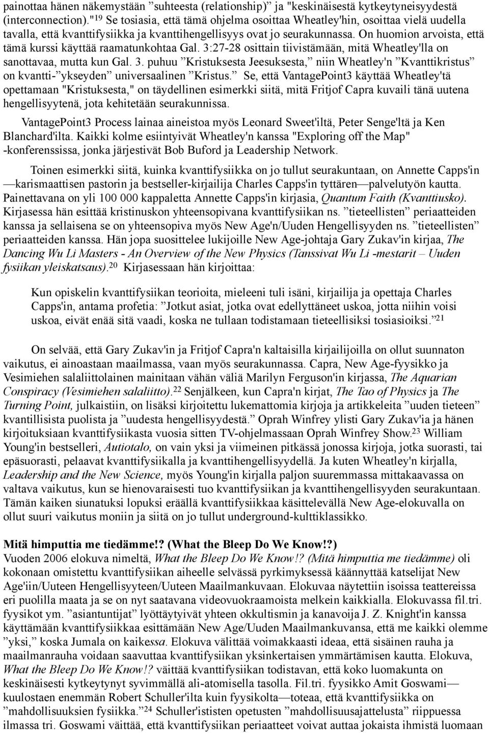 On huomion arvoista, että tämä kurssi käyttää raamatunkohtaa Gal. 3:27-28 osittain tiivistämään, mitä Wheatley'lla on sanottavaa, mutta kun Gal. 3. puhuu Kristuksesta Jeesuksesta, niin Wheatley'n Kvanttikristus on kvantti- ykseyden universaalinen Kristus.