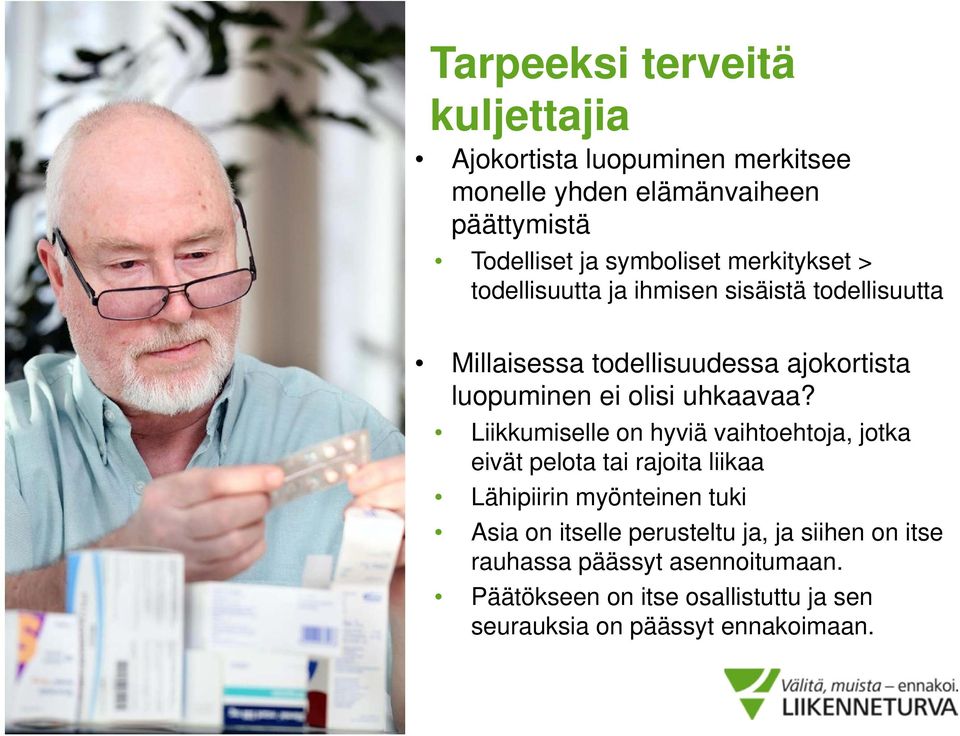 Liikkumiselle on hyviä vaihtoehtoja, jotka eivät pelota tai rajoita liikaa Lähipiirin myönteinen tuki Asia on itselle perusteltu ja, ja