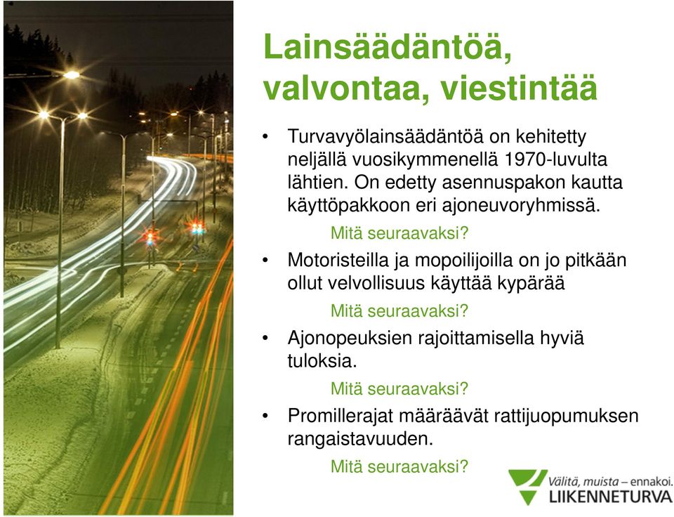 Motoristeilla ja mopoilijoilla on jo pitkään ollut velvollisuus käyttää kypärää Mitä seuraavaksi?