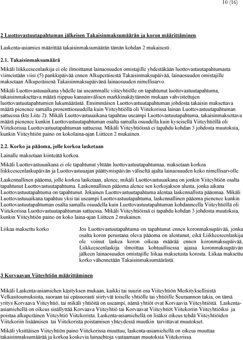 omistajille maksetaan Alkuperäisenä Takaisinmaksupäivänä lainaosuuden nimellisarvo.