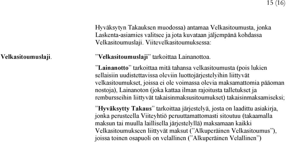 Lainanotto tarkoittaa mitä tahansa velkasitoumusta (pois lukien sellaisiin uudistettavissa oleviin luottojärjestelyihin liittyvät velkasitoumukset, joissa ei ole voimassa olevia maksamattomia pääoman