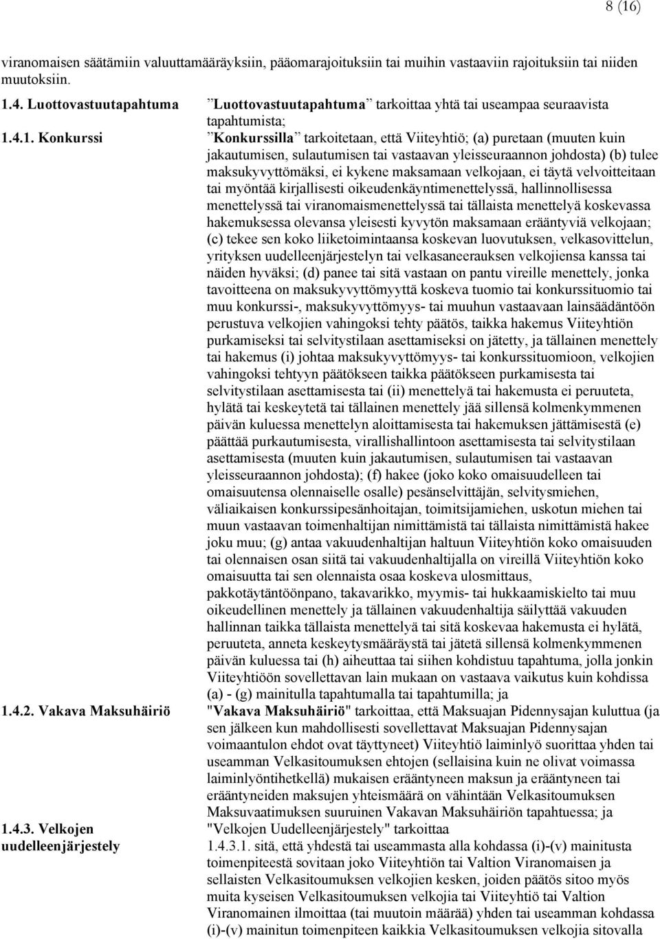 4.1. Konkurssi Konkurssilla tarkoitetaan, että Viiteyhtiö; (a) puretaan (muuten kuin jakautumisen, sulautumisen tai vastaavan yleisseuraannon johdosta) (b) tulee maksukyvyttömäksi, ei kykene