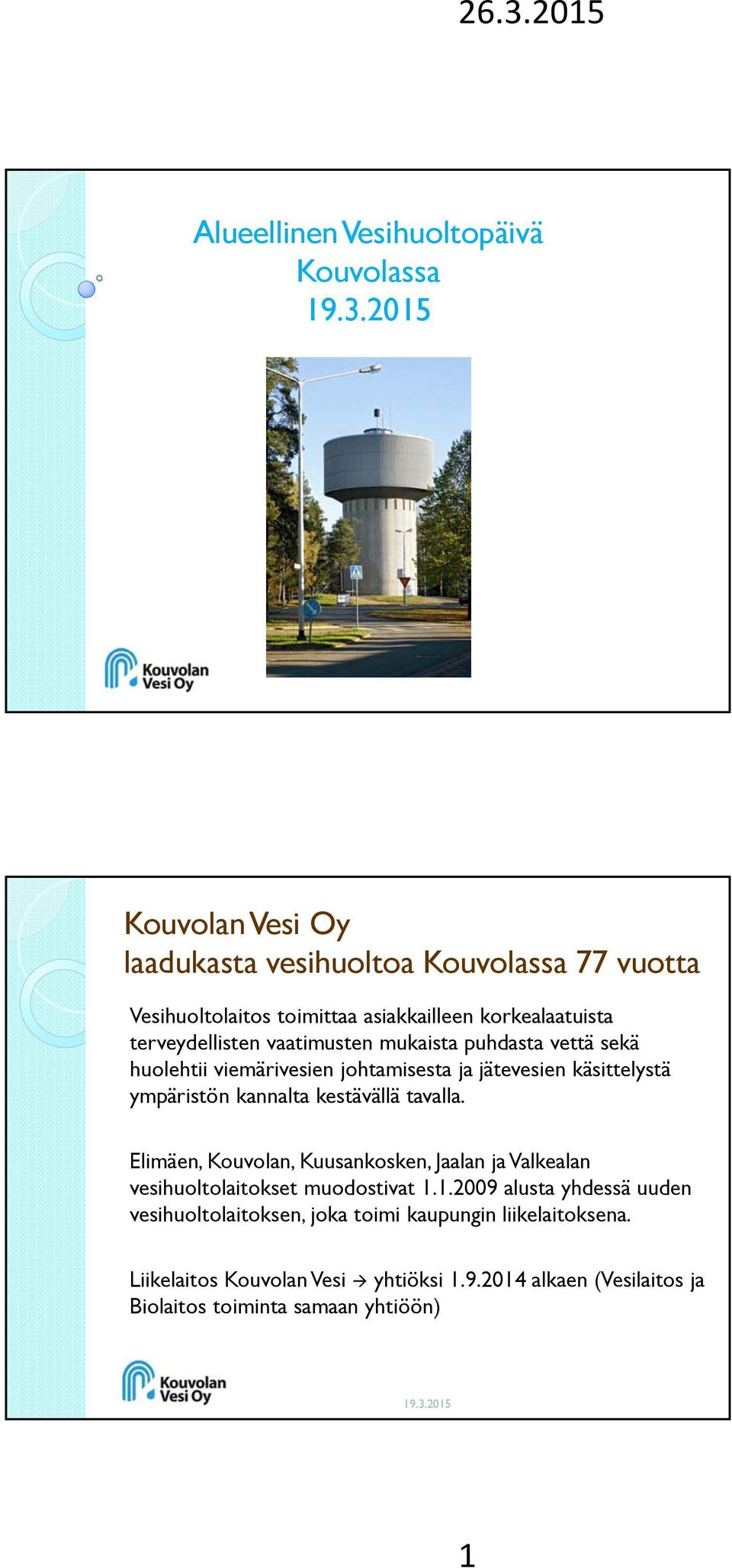 kannalta kestävällä tavalla. Elimäen, Kouvolan, Kuusankosken, Jaalan ja Valkealan vesihuoltolaitokset muodostivat 1.