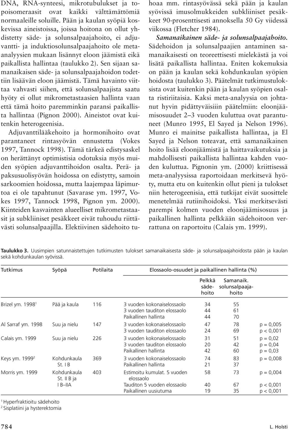 jäämistä eikä paikallista hallintaa (taulukko 2). Sen sijaan samanaikaisen säde- ja solunsalpaajahoidon todettiin lisäävän eloon jäämistä.