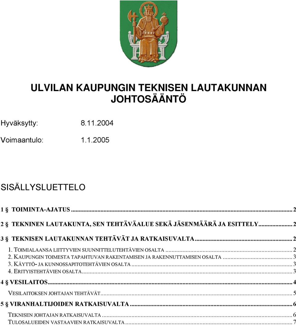 TOIMIALAANSA LIITTYVIEN SUUNNITTELUTEHTÄVIEN OSALTA... 2 2. KAUPUNGIN TOIMESTA TAPAHTUVAN RAKENTAMISEN JA RAKENNUTTAMISEN OSALTA... 3 3.