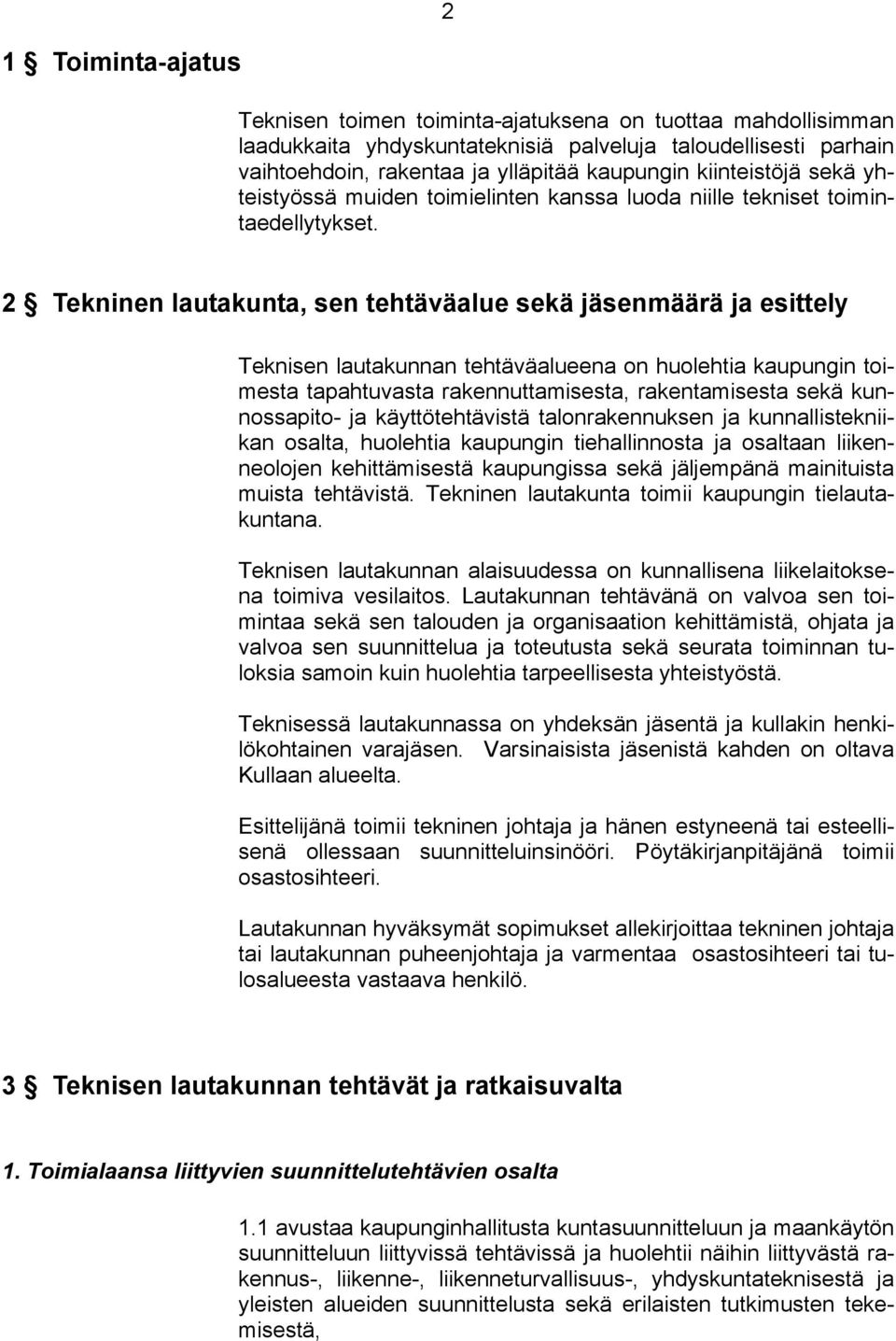 2 Tekninen lautakunta, sen tehtäväalue sekä jäsenmäärä ja esittely Teknisen lautakunnan tehtäväalueena on huolehtia kaupungin toimesta tapahtuvasta rakennuttamisesta, rakentamisesta sekä