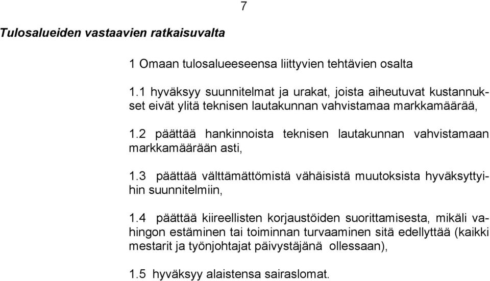 2 päättää hankinnoista teknisen lautakunnan vahvistamaan markkamäärään asti, 1.
