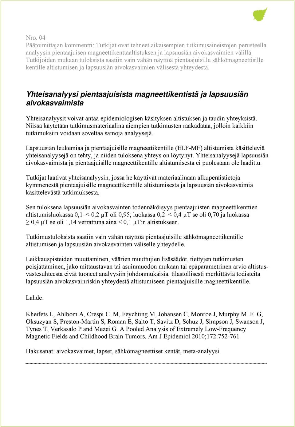 Yhteisanalyysi pientaajuisista magneettikentistä ja lapsuusiän aivokasvaimista Yhteisanalyysit voivat antaa epidemiologisen käsityksen altistuksen ja taudin yhteyksistä.