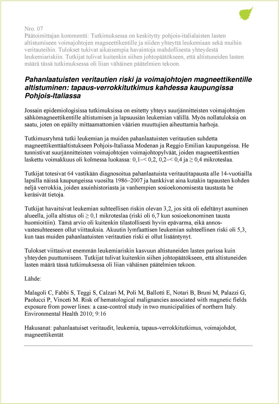 Tutkijat tulivat kuitenkin siihen johtopäätökseen, että altistuneiden lasten määrä tässä tutkimuksessa oli liian vähäinen päätelmien tekoon.