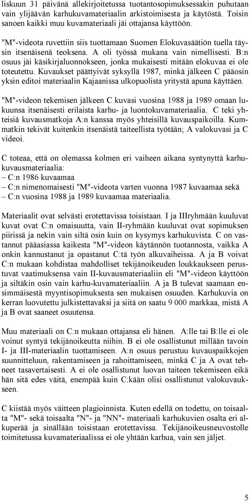 B:n osuus jäi käsikirjaluonnokseen, jonka mukaisesti mitään elokuvaa ei ole toteutettu.