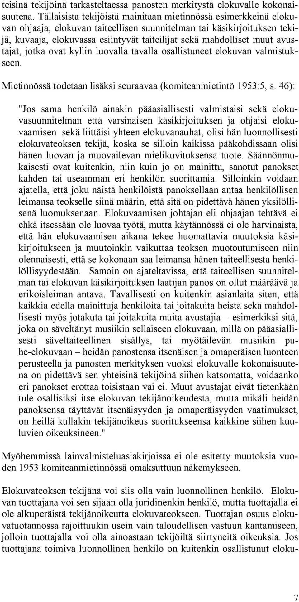 muut avustajat, jotka ovat kyllin luovalla tavalla osallistuneet elokuvan valmistukseen. Mietinnössä todetaan lisäksi seuraavaa (komiteanmietintö 1953:5, s.