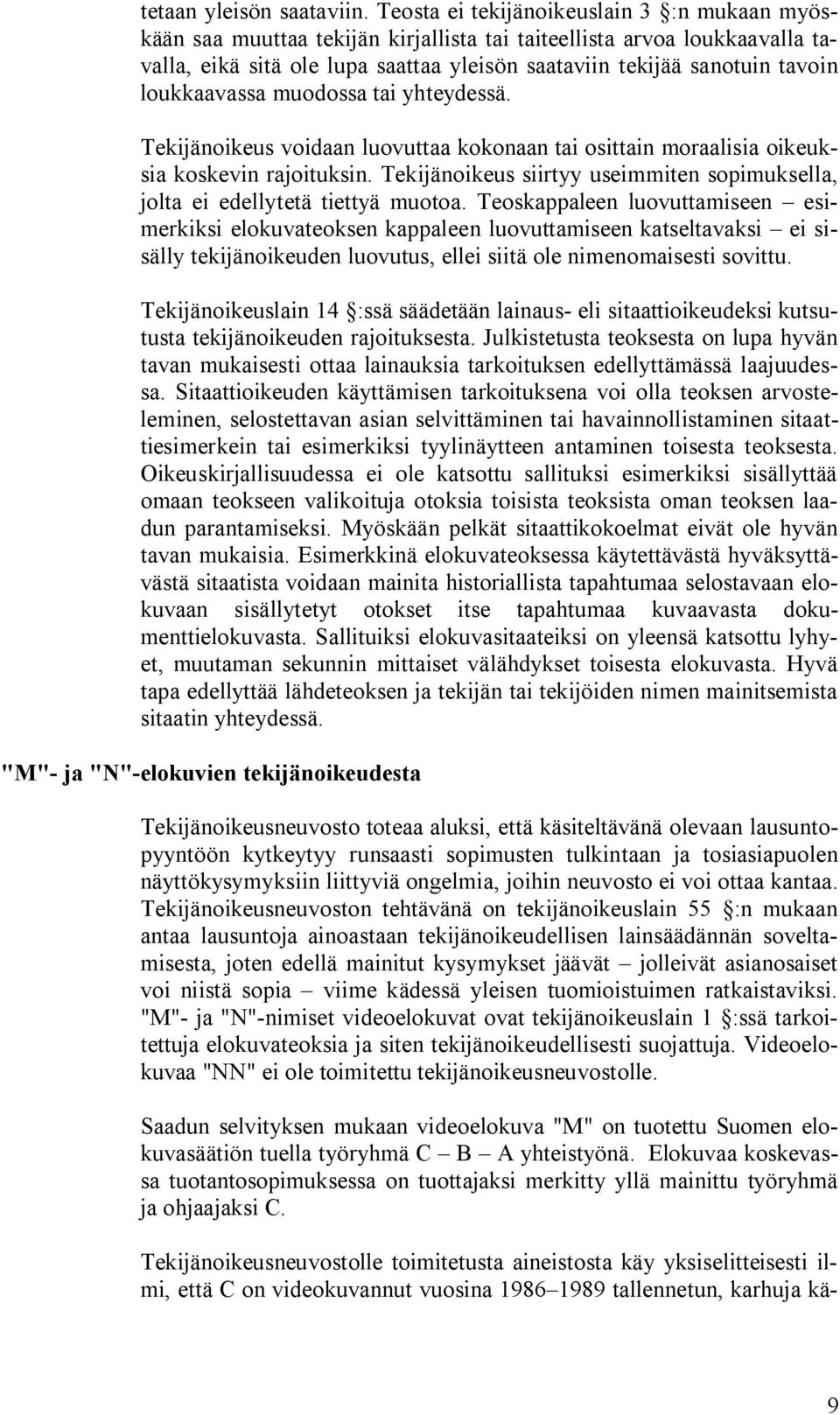 loukkaavassa muodossa tai yhteydessä. Tekijänoikeus voidaan luovuttaa kokonaan tai osittain moraalisia oikeuksia koskevin rajoituksin.