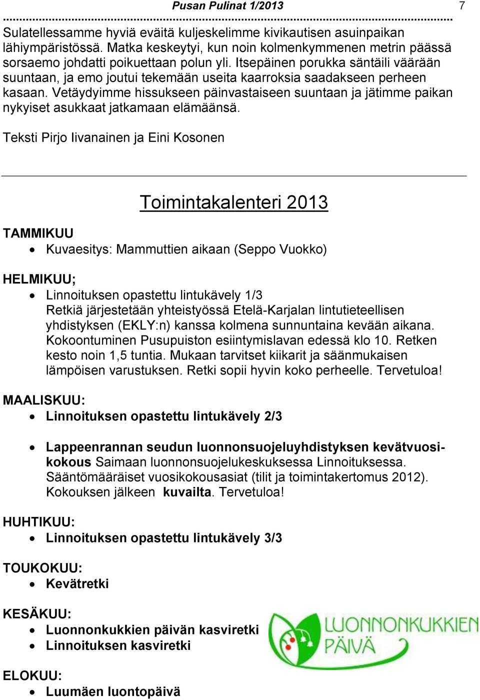 Itsepäinen porukka säntäili väärään suuntaan, ja emo joutui tekemään useita kaarroksia saadakseen perheen kasaan.