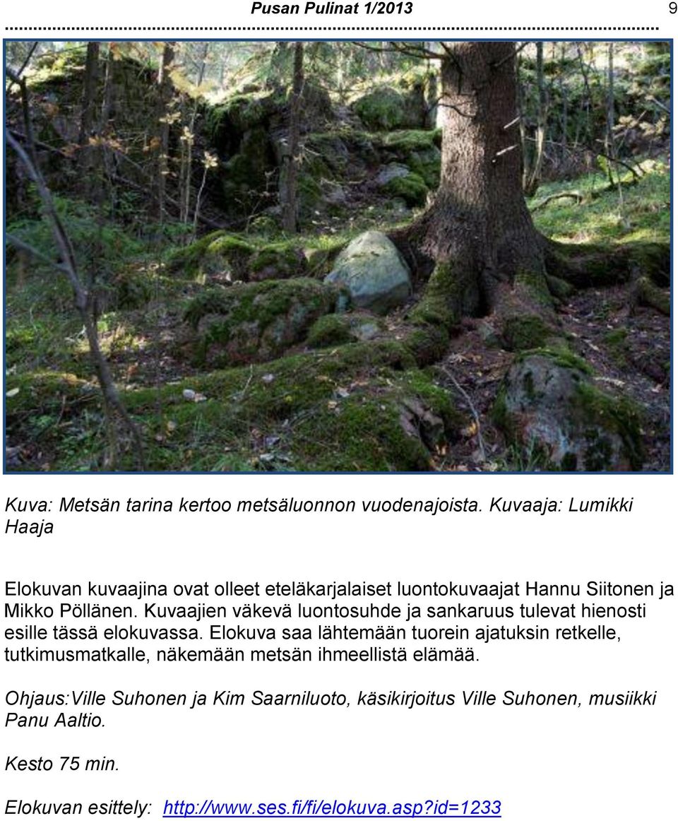 Kuvaajien väkevä luontosuhde ja sankaruus tulevat hienosti esille tässä elokuvassa.