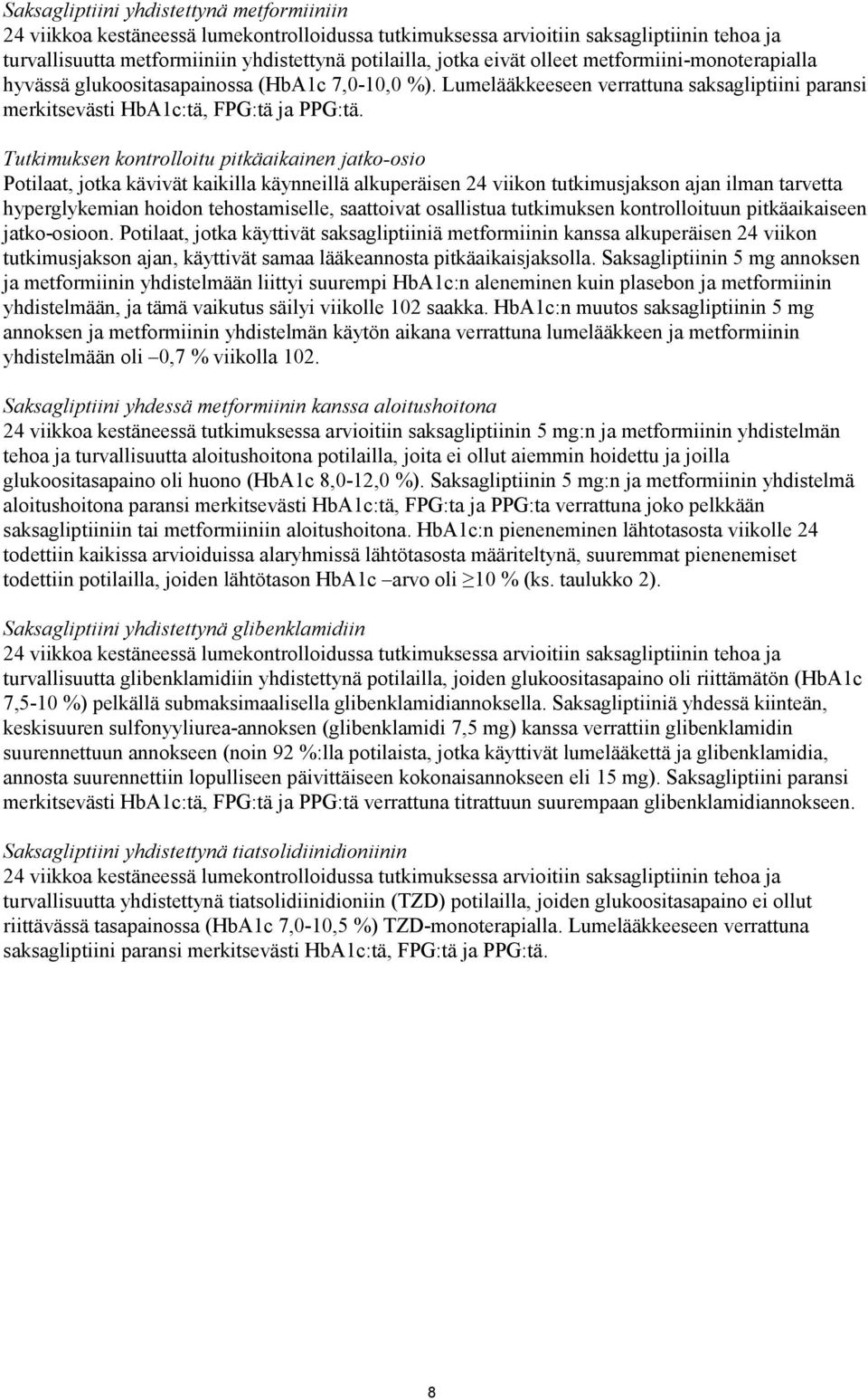Tutkimuksen kontrolloitu pitkäaikainen jatko-osio Potilaat, jotka kävivät kaikilla käynneillä alkuperäisen 24 viikon tutkimusjakson ajan ilman tarvetta hyperglykemian hoidon tehostamiselle,