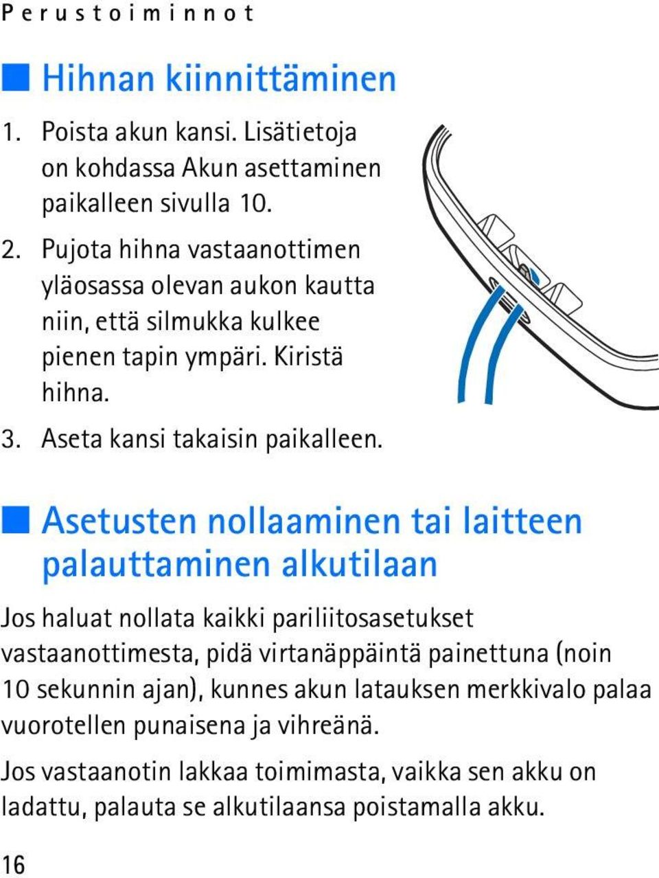 Asetusten nollaaminen tai laitteen palauttaminen alkutilaan Jos haluat nollata kaikki pariliitosasetukset vastaanottimesta, pidä virtanäppäintä painettuna (noin