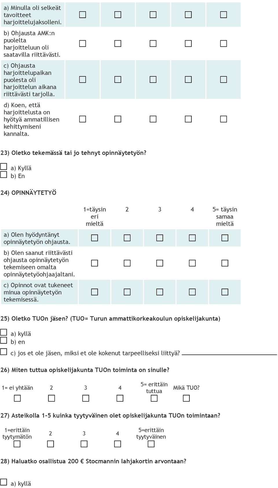 23) Oletko tekemässä tai jo tehnyt opinnäytetyön? a) Kyllä b) En 24) OPINNÄYTETYÖ a) Olen hyödyntänyt opinnäytetyön ohjausta.