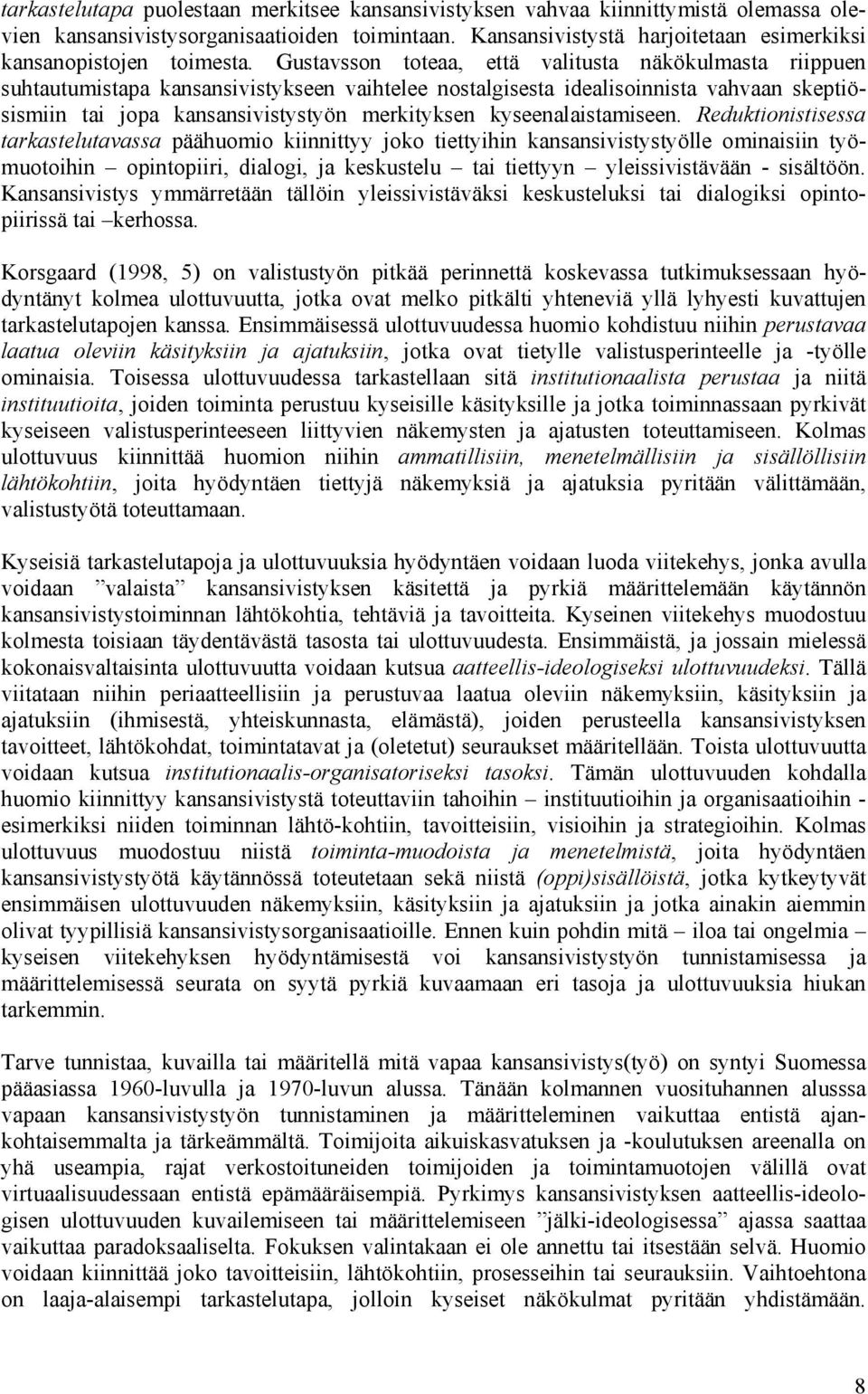 Gustavsson toteaa, että valitusta näkökulmasta riippuen suhtautumistapa kansansivistykseen vaihtelee nostalgisesta idealisoinnista vahvaan skeptiösismiin tai jopa kansansivistystyön merkityksen