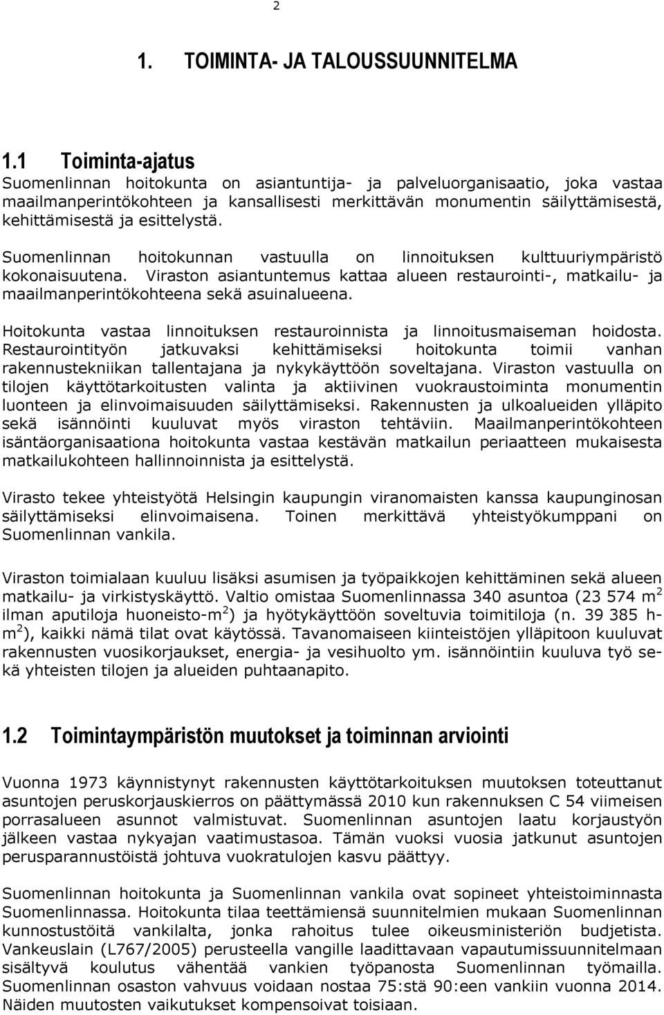 esittelystä. Suomenlinnan hoitokunnan vastuulla on linnoituksen kulttuuriympäristö kokonaisuutena.