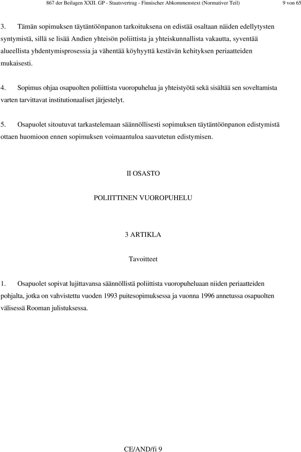 yhdentymisprosessia ja vähentää köyhyyttä kestävän kehityksen periaatteiden mukaisesti. 4.