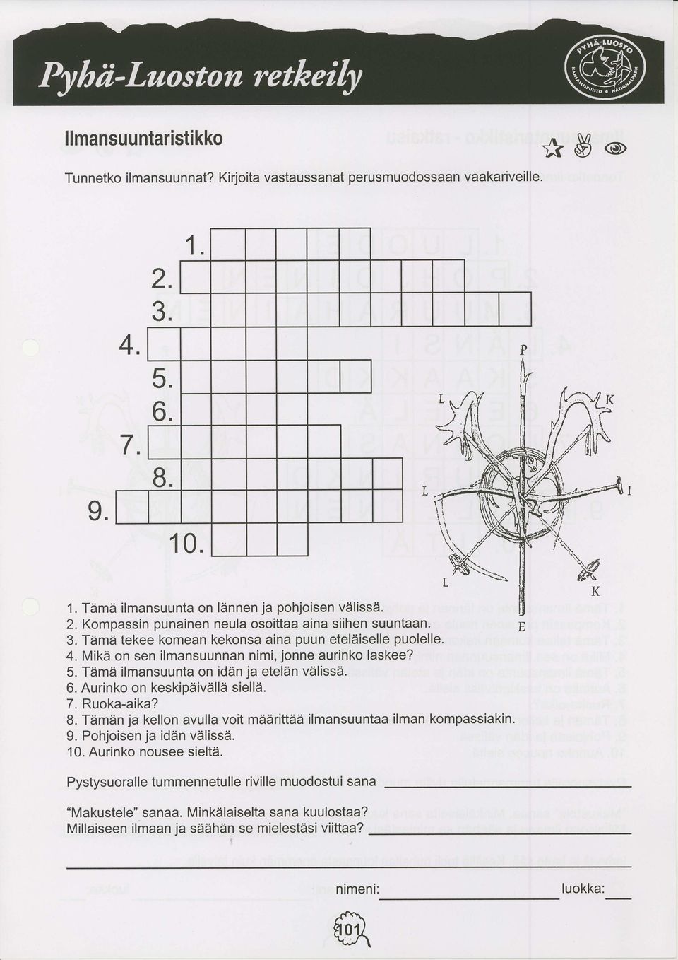 Tiimii ilmansuunta n idiin ja etel5n vtilissd. Aurink n keskipdiviillii siell 7. Ruka-aika? 8. Tlimiin ja kelln avulla vit mtieiritttid ilmansuuntaa ilman kmpassiakin. 9.