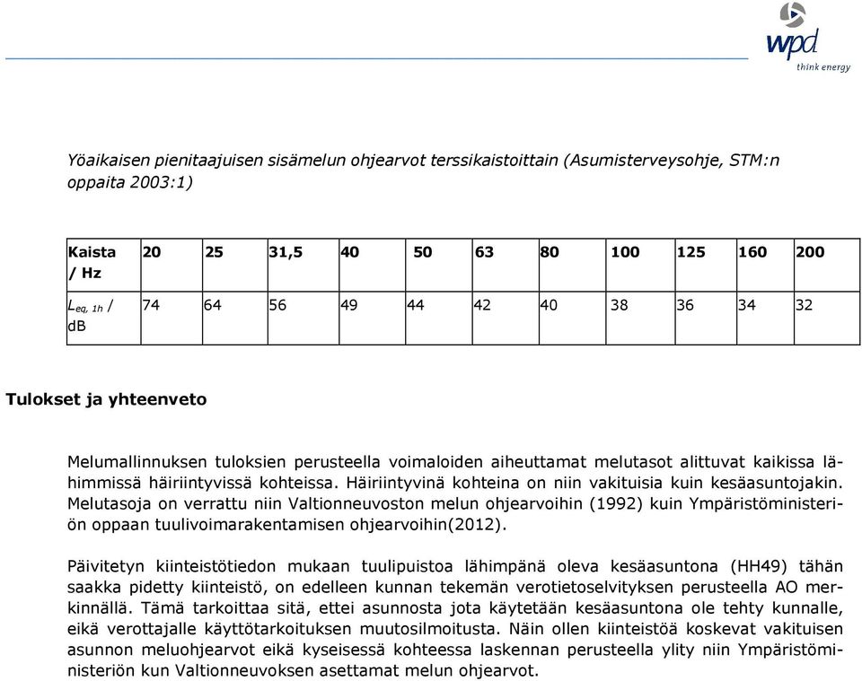 Häiriintyvinä kohteina on niin vakituisia kuin kesäasuntojakin.