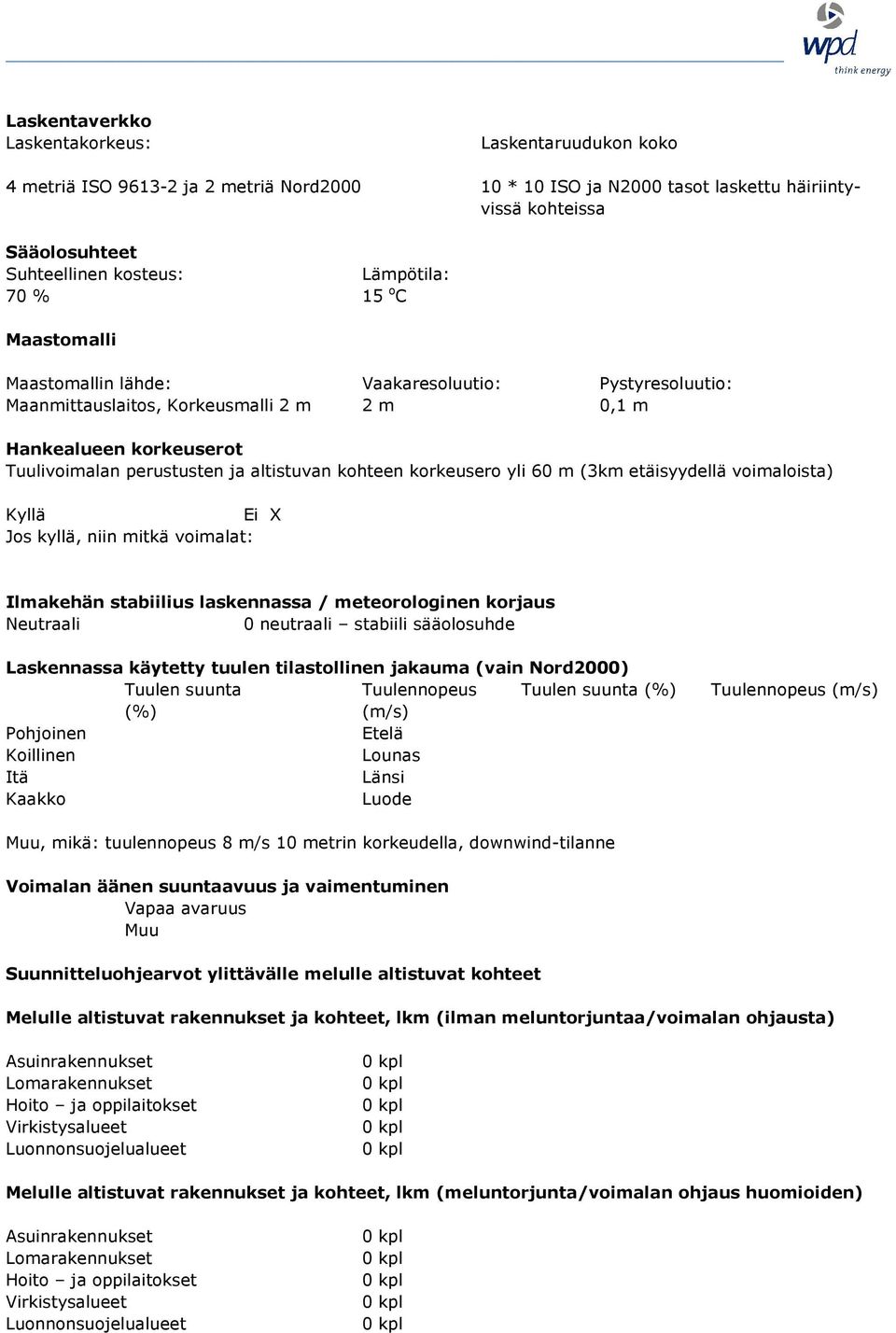 kohteen korkeusero yli 60 m (3km etäisyydellä voimaloista) Kyllä i X Jos kyllä, niin mitkä voimalat: Ilmakehän stabiilius laskennassa / meteorologinen korjaus Neutraali 0 neutraali stabiili