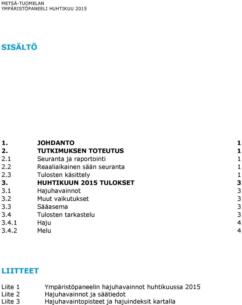 2 Muut vaikutukset 3 3.3 Sääasema 3 3.4 