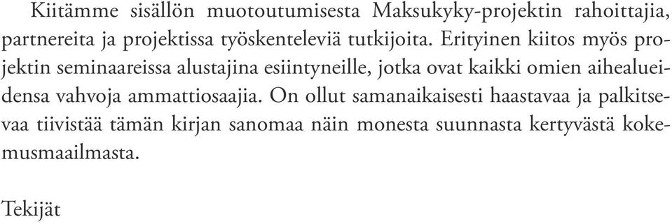 Erityinen kiitos myös projektin seminaareissa alustajina esiintyneille, jotka ovat kaikki omien