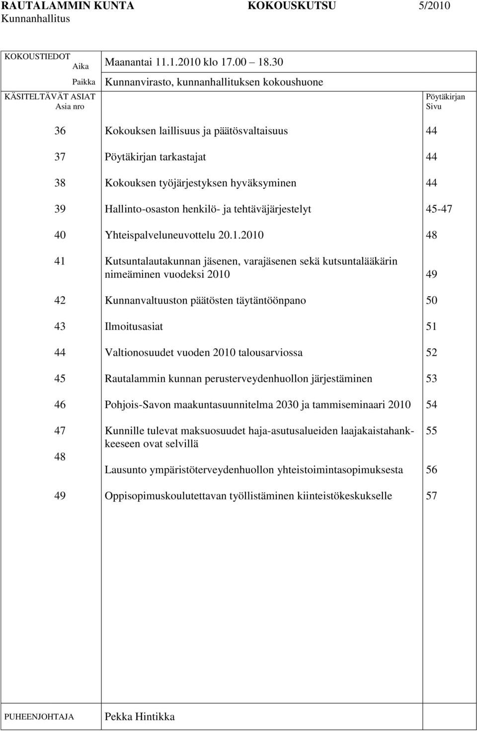 tarkastajat Kokouksen työjärjestyksen hyväksyminen Hallinto-osaston henkilö- ja tehtäväjärjestelyt Yhteispalveluneuvottelu 20.1.