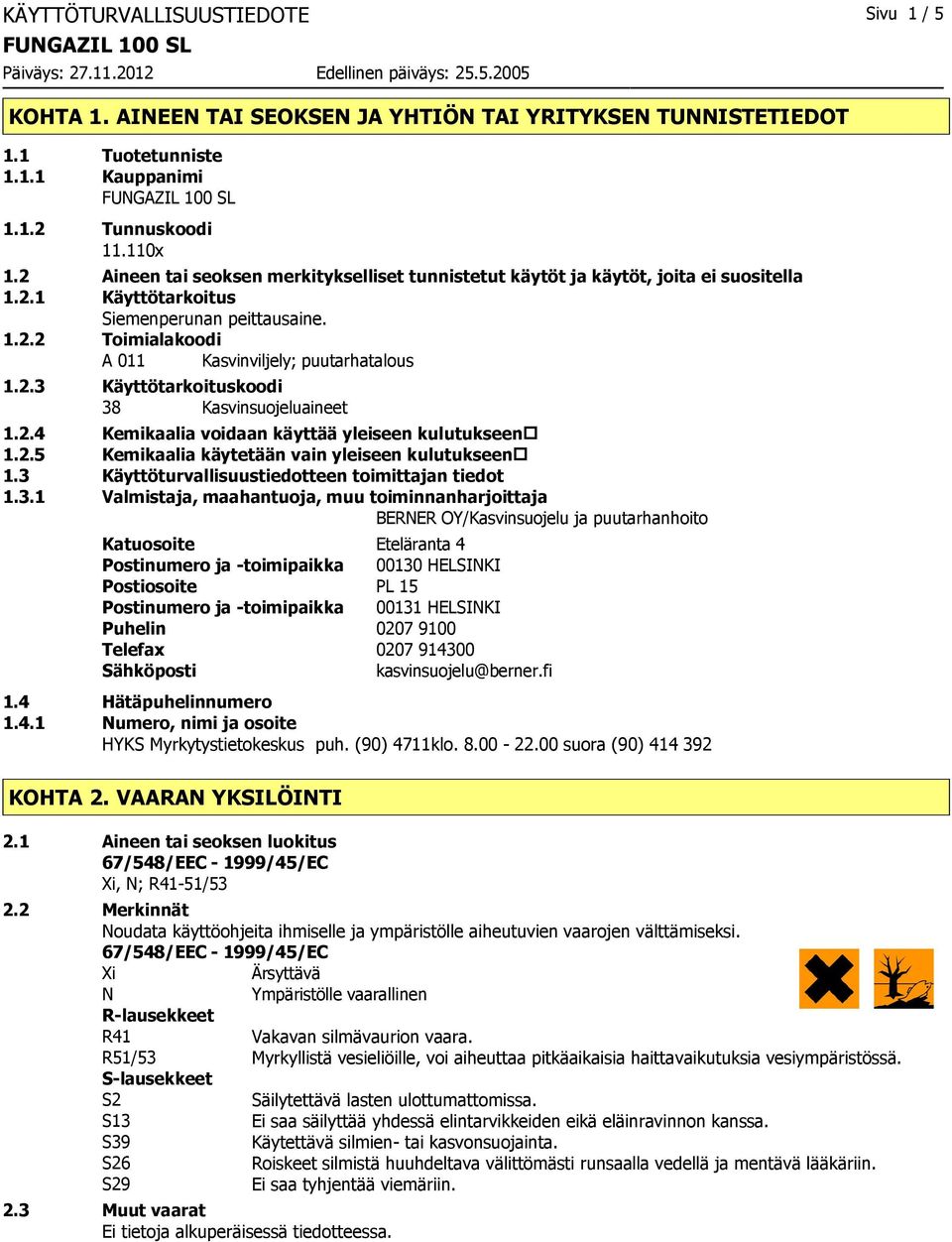2.4 Kemikaalia voidaan käyttää yleiseen kulutukseen 1.2.5 Kemikaalia käytetään vain yleiseen kulutukseen 1.3 