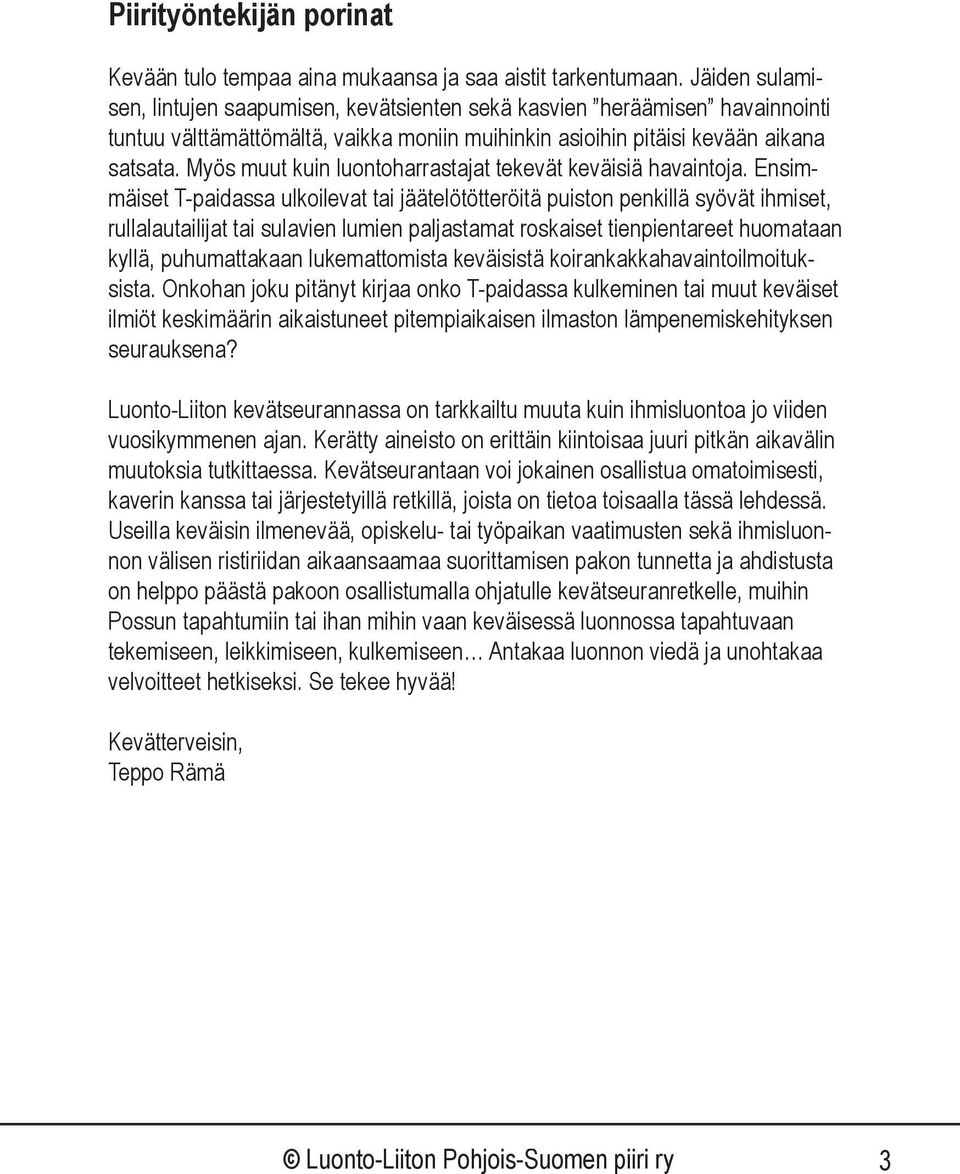 Myös muut kuin luontoharrastajat tekevät keväisiä havaintoja.