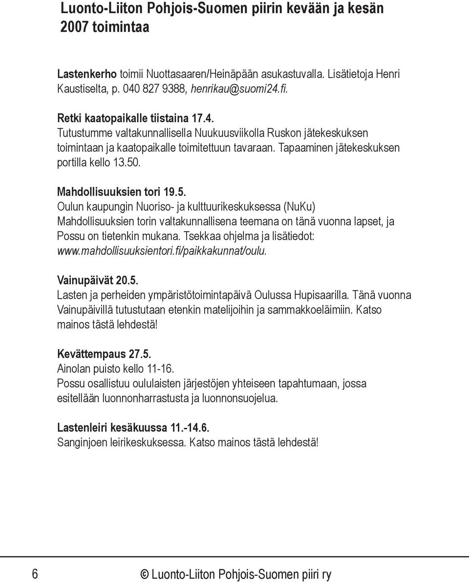 Mahdollisuuksien tori 19.5. Oulun kaupungin Nuoriso- ja kulttuurikeskuksessa (NuKu) Mahdollisuuksien torin valtakunnallisena teemana on tänä vuonna lapset, ja Possu on tietenkin mukana.