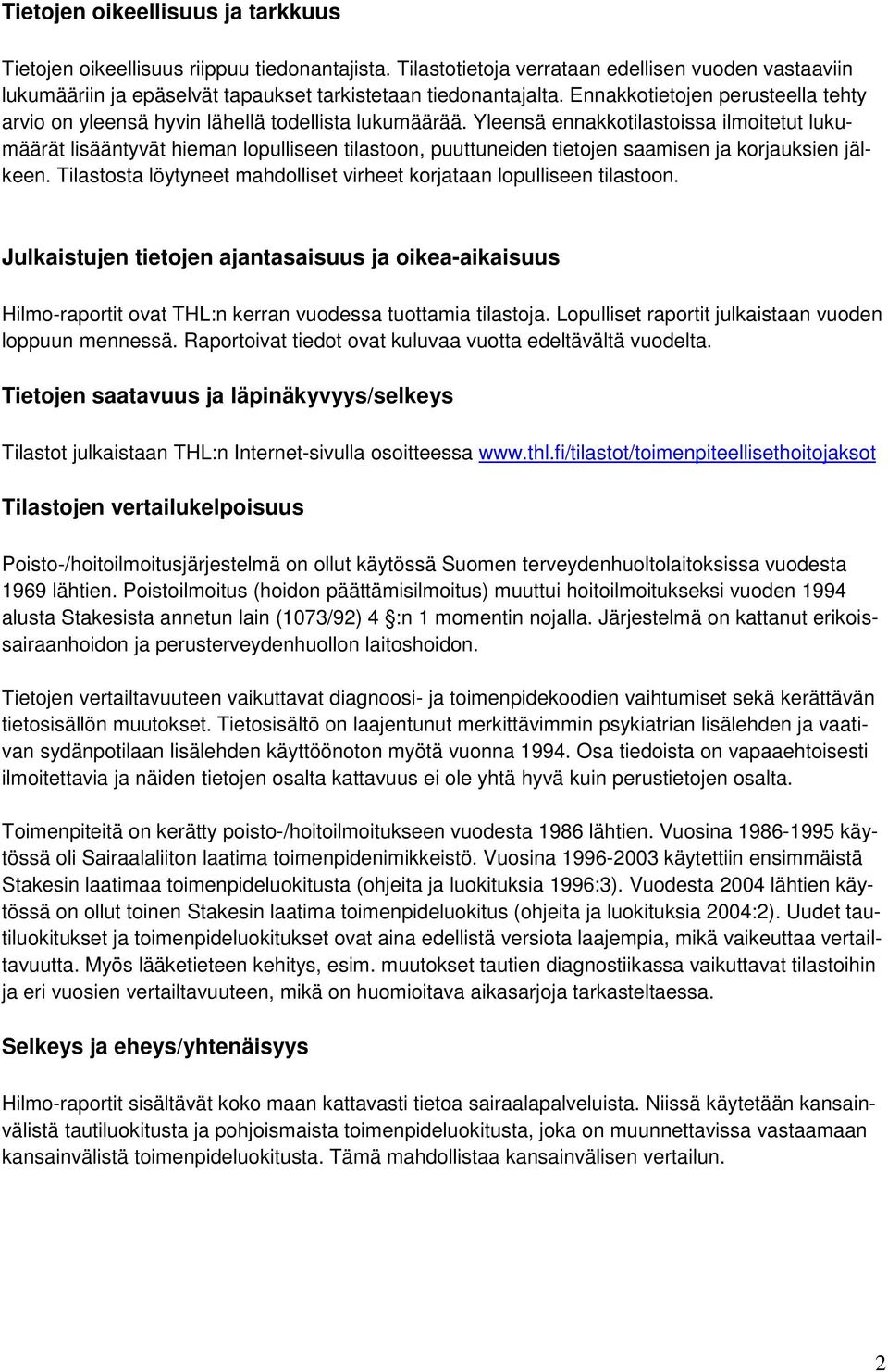 Yleensä ennakkotilastoissa ilmoitetut lukumäärät lisääntyvät hieman lopulliseen tilastoon, puuttuneiden tietojen saamisen ja korjauksien jälkeen.