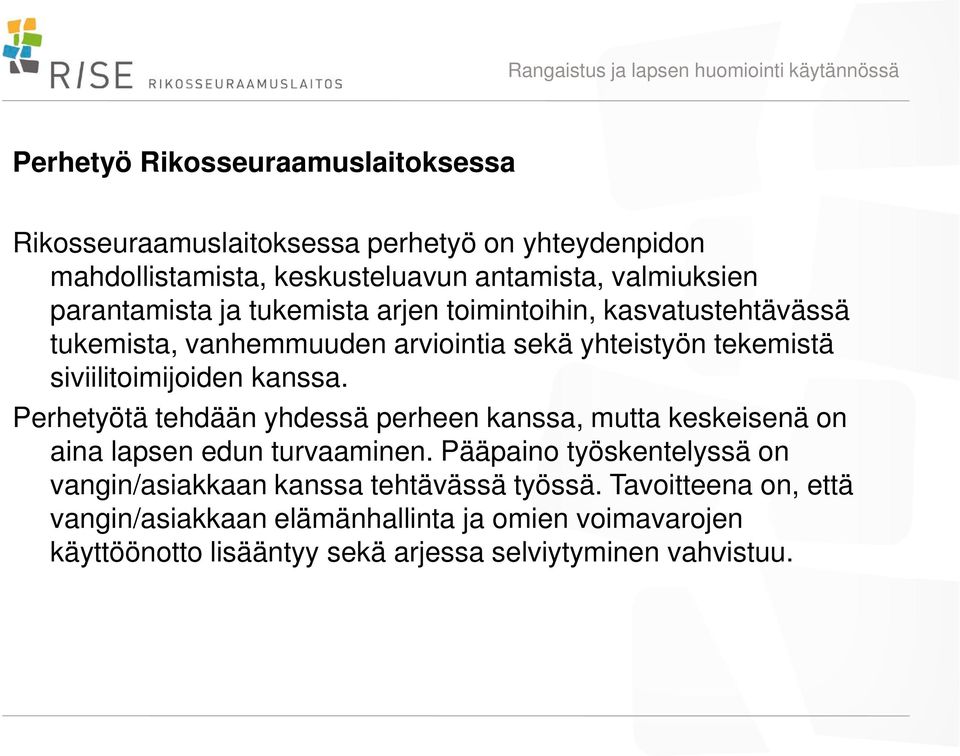 kanssa. Perhetyötä tehdään yhdessä perheen kanssa, mutta keskeisenä on aina lapsen edun turvaaminen.