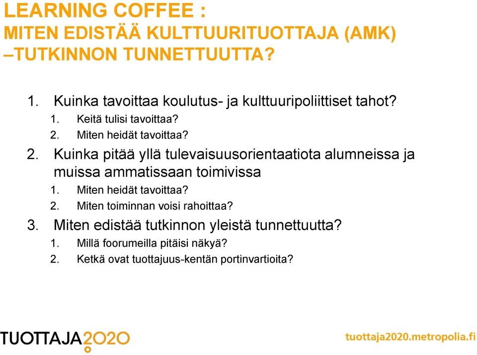 Miten heidät tavoittaa? 2. Kuinka pitää yllä tulevaisuusorientaatiota alumneissa ja muissa ammatissaan toimivissa 1.