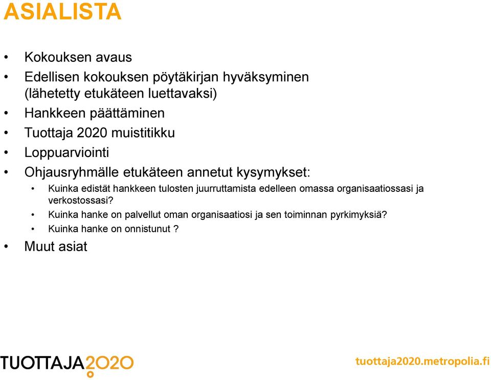 Kuinka edistät hankkeen tulosten juurruttamista edelleen omassa organisaatiossasi ja verkostossasi?