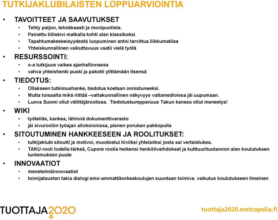 vaikea ajanhallinnassa vahva yhteishenki puski ja pakotti ylittämään itsensä TIEDOTUS: Ollakseen tutkimushanke, tiedotus koetaan onnistuneeksi.