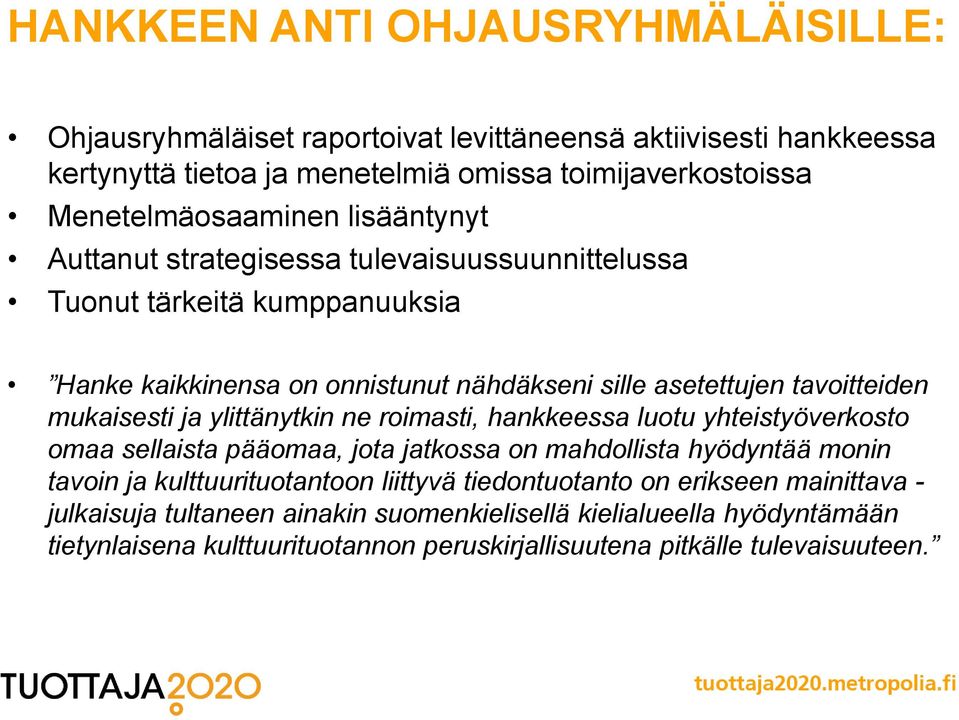 tavoitteiden mukaisesti ja ylittänytkin ne roimasti, hankkeessa luotu yhteistyöverkosto omaa sellaista pääomaa, jota jatkossa on mahdollista hyödyntää monin tavoin ja