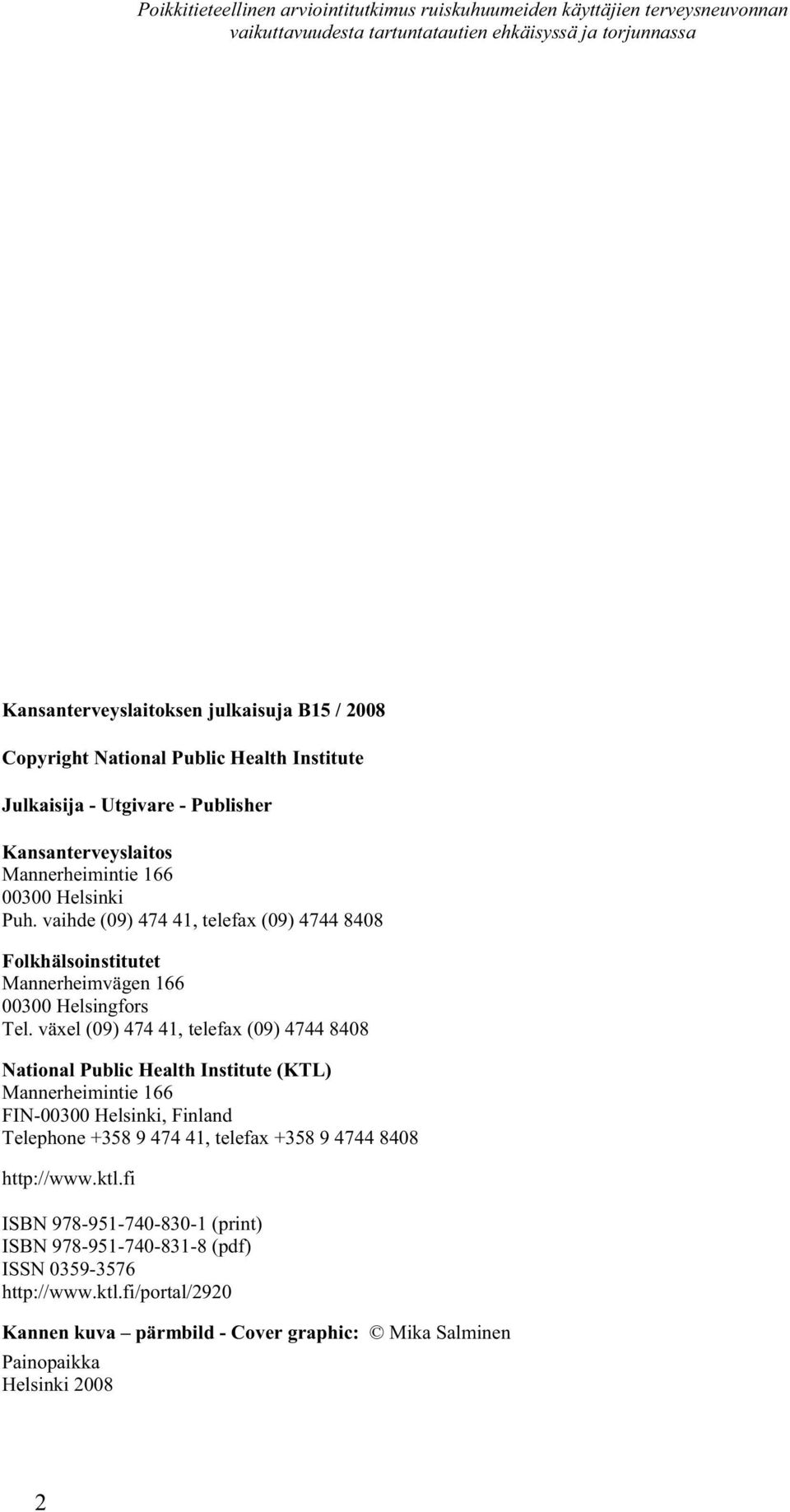 växel (09) 474 41, telefax (09) 4744 8408 National Public Health Institute (KTL) Mannerheimintie 166 FIN-00300 Helsinki, Finland Telephone +358 9 474 41, telefax +358