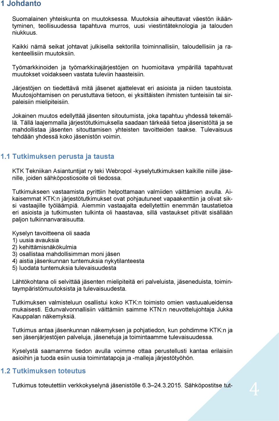 Työmarkkinoiden ja työmarkkinajärjestöjen on huomioitava ympärillä tapahtuvat muutokset voidakseen vastata tuleviin haasteisiin.