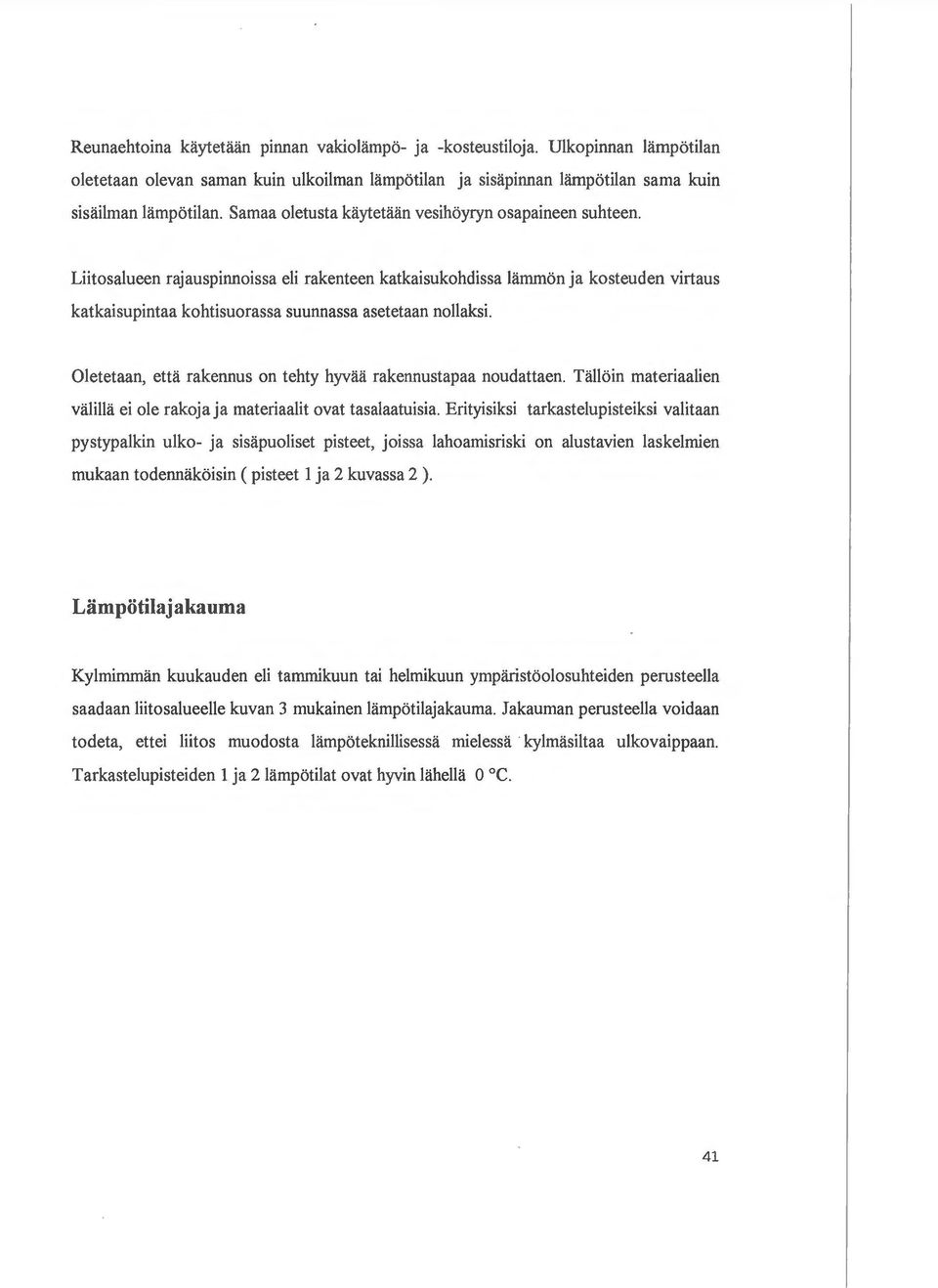 Liitosalueen rajauspinnoissa eli rakenteen katkaisukohdissa Iammon ja kosteuden virtaus katkaisupintaa kohtisuorassa suunnassa asetetaan nollaksi.