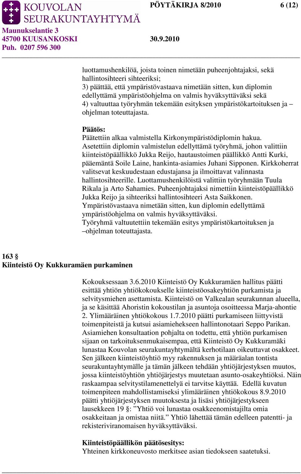 Asetettiin diplomin valmistelun edellyttämä työryhmä, johon valittiin kiinteistöpäällikkö Jukka Reijo, hautaustoimen päällikkö Antti Kurki, pääemäntä Soile Laine, hankinta-asiamies Juhani Sipponen.