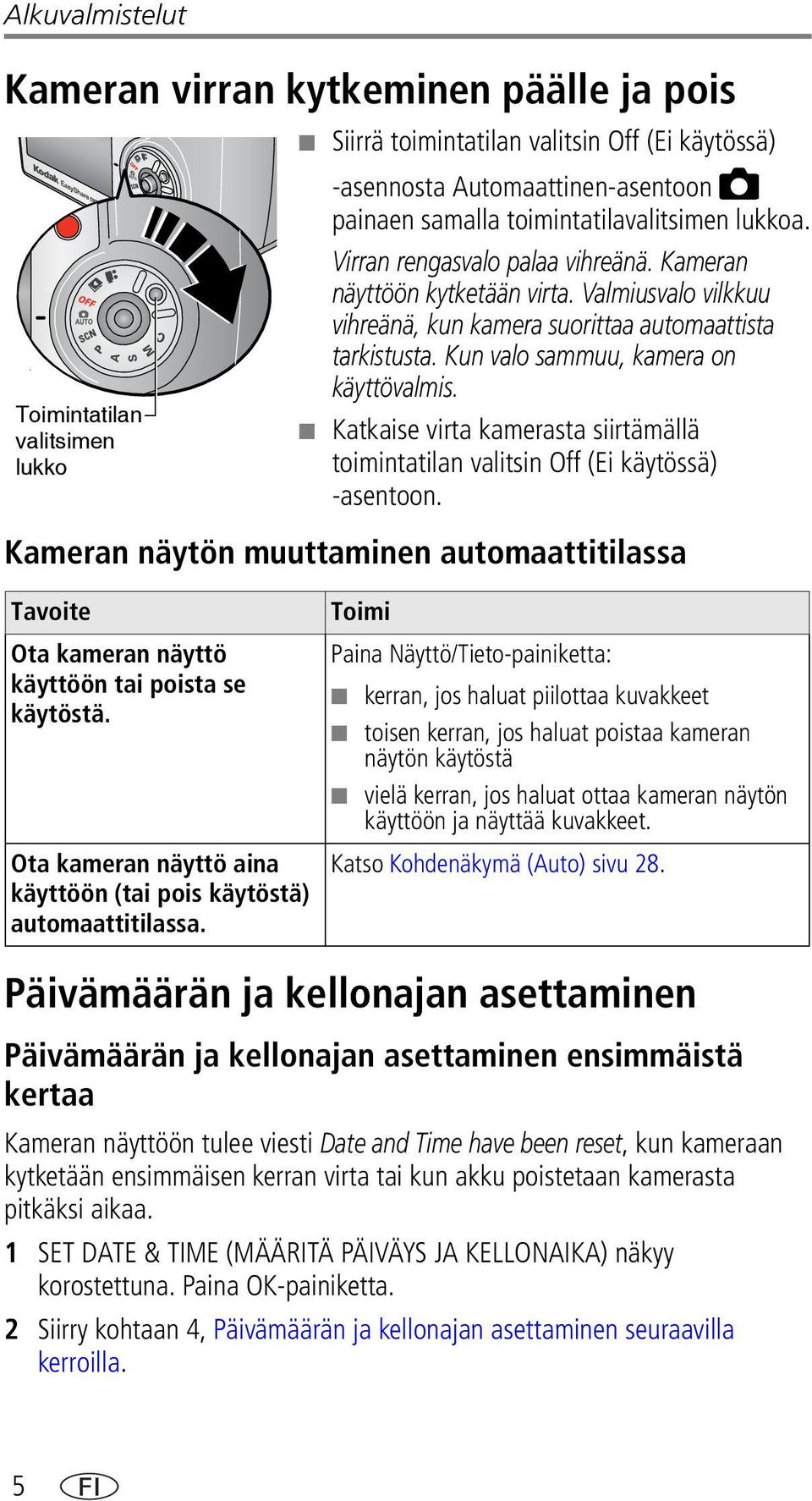 Kun valo sammuu, kamera on käyttövalmis. Katkaise virta kamerasta siirtämällä toimintatilan valitsin Off (Ei käytössä) -asentoon.