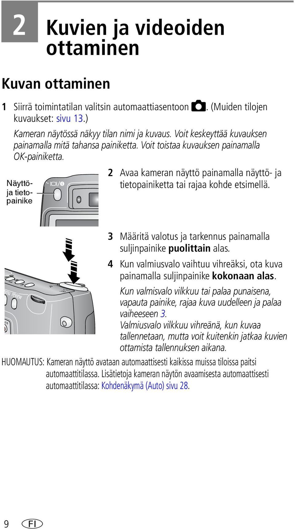 Näyttöjtietopainike 3 Määritä valotus ja tarkennus painamalla suljinpainike puolittain alas. 4 Kun valmiusvalo vaihtuu vihreäksi, ota kuva painamalla suljinpainike kokonaan alas.