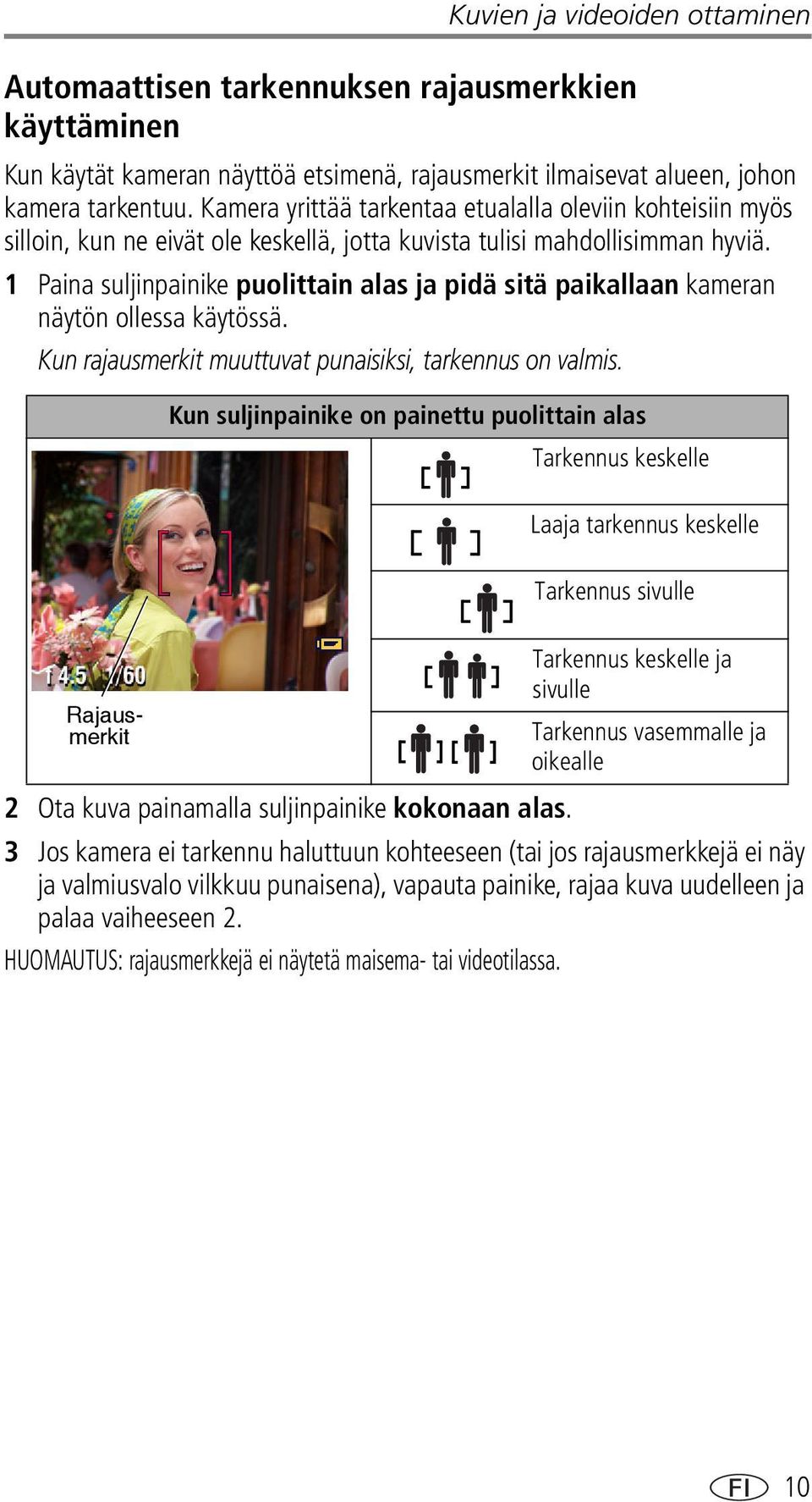 1 Paina suljinpainike puolittain alas ja pidä sitä paikallaan kameran näytön ollessa käytössä. Kun rajausmerkit muuttuvat punaisiksi, tarkennus on valmis.