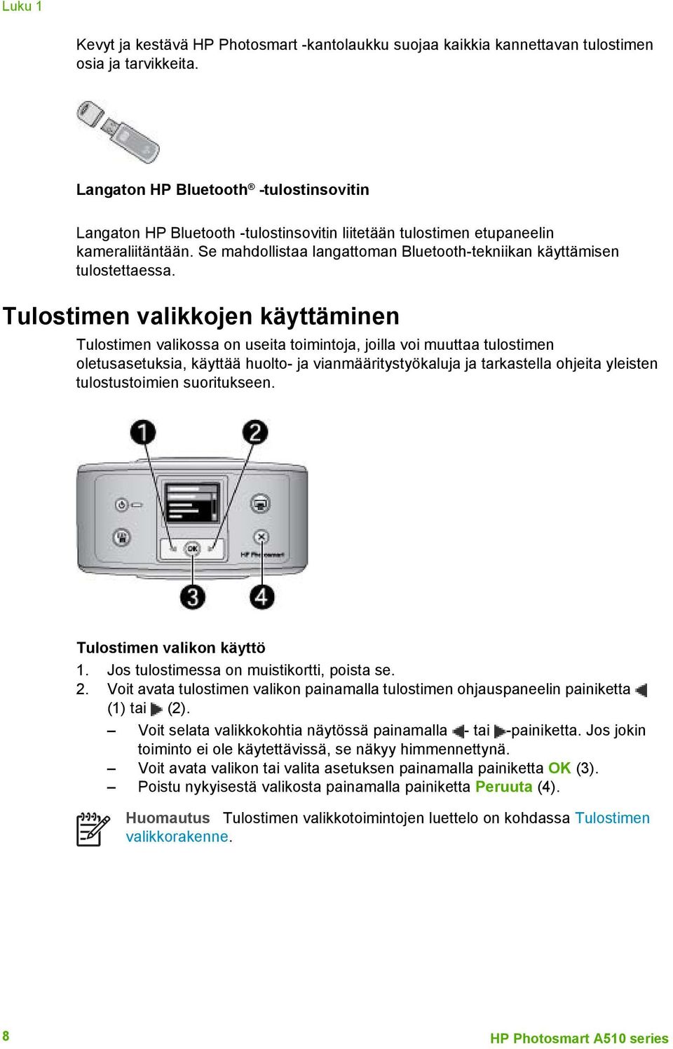 Se mahdollistaa langattoman Bluetooth-tekniikan käyttämisen tulostettaessa.