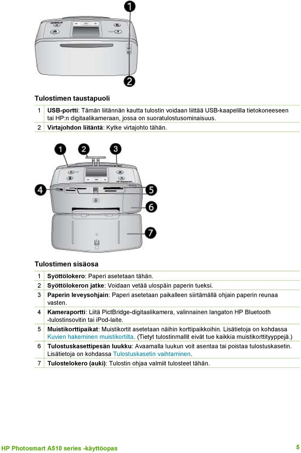 3 Paperin leveysohjain: Paperi asetetaan paikalleen siirtämällä ohjain paperin reunaa vasten.