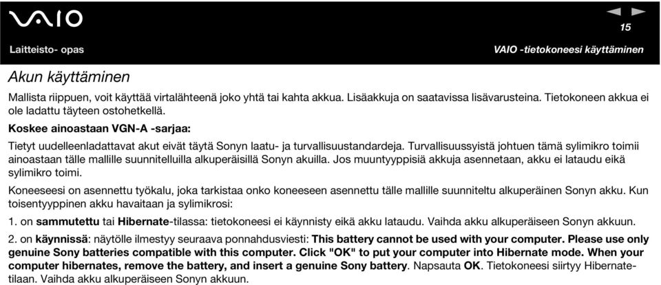 Turvallisuussyistä johtuen tämä sylimikro toimii ainoastaan tälle mallille suunnitelluilla alkuperäisillä Sonyn akuilla. Jos muuntyyppisiä akkuja asennetaan, akku ei lataudu eikä sylimikro toimi.